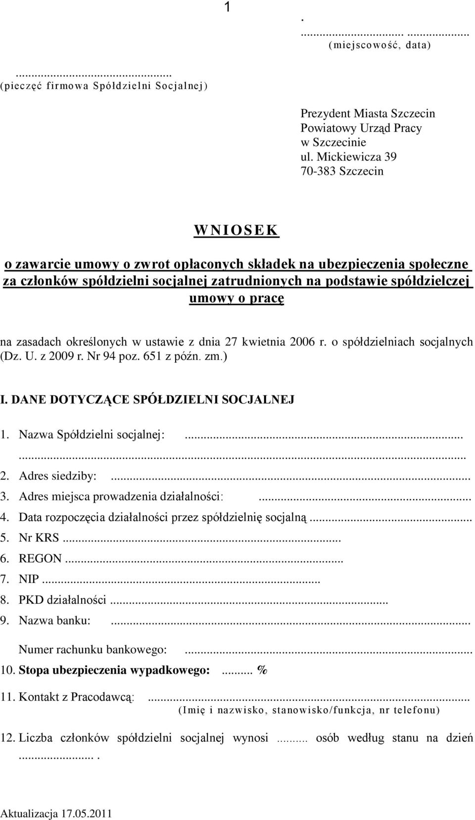 pracę na zasadach określonych w ustawie z dnia 27 kwietnia 2006 r. o spółdzielniach socjalnych (Dz. U. z 2009 r. Nr 94 poz. 651 z późn. zm.) I. DANE DOTYCZĄCE SPÓŁDZIELNI SOCJALNEJ 1.