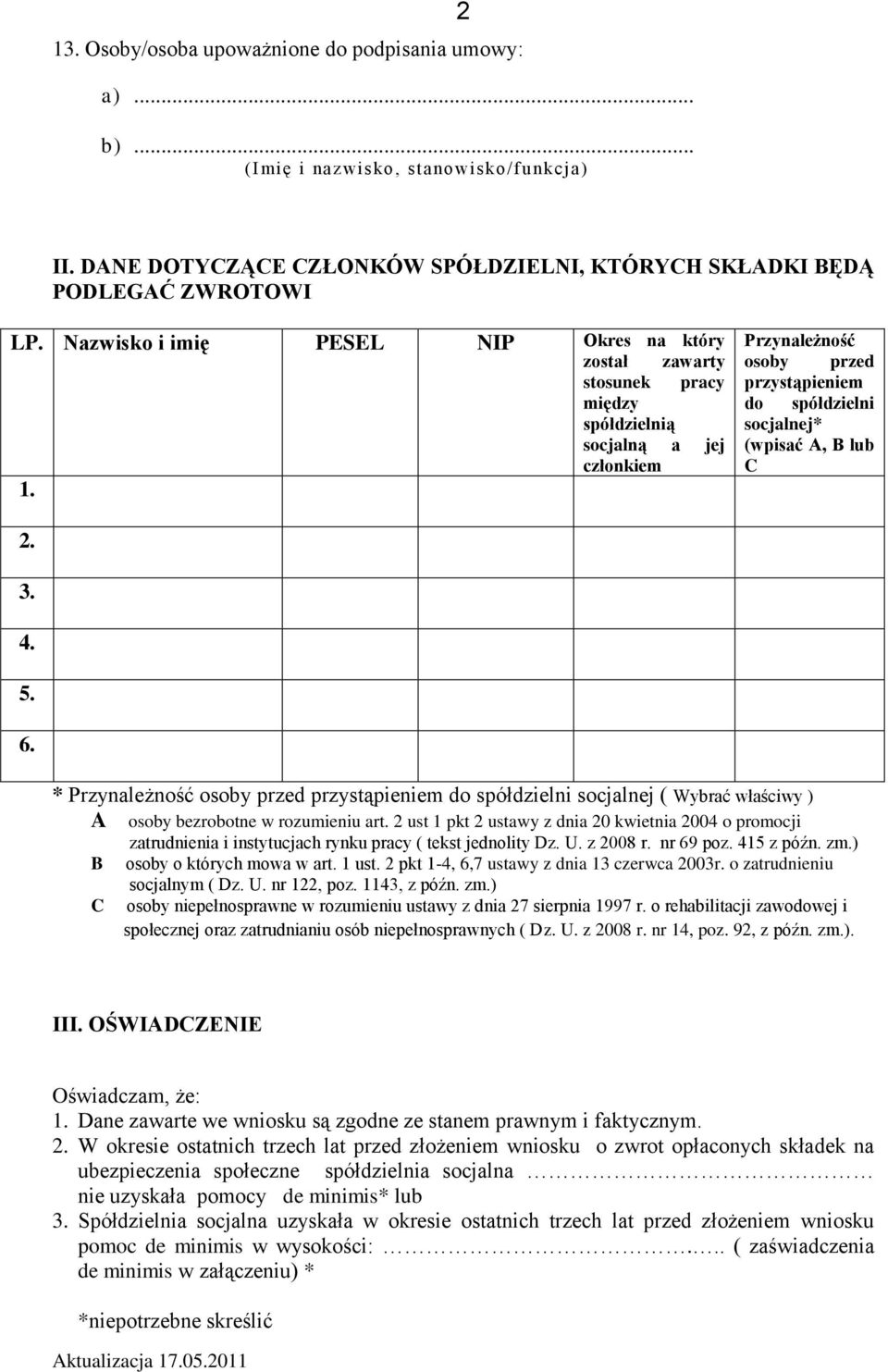 został zawarty stosunek pracy między spółdzielnią socjalną a jej członkiem Przynależność osoby przed przystąpieniem do spółdzielni socjalnej* (wpisać A, B lub C 2. 3. 4. 5. 6.