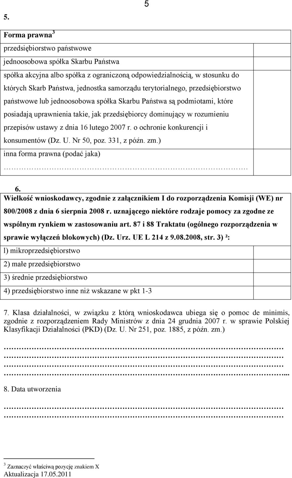 16 lutego 2007 r. o ochronie konkurencji i konsumentów (Dz. U. Nr 50, poz. 331, z późn. zm.) inna forma prawna (podać jaka). 6.