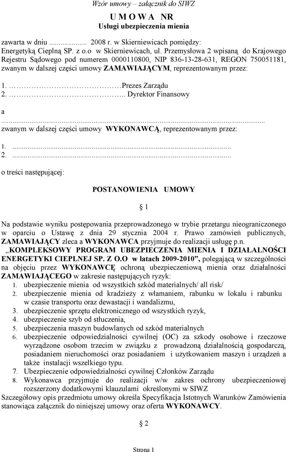 .. Dyrektor Finansowy a... zwanym w dalszej części umowy WYKONAWCĄ, reprezentowanym przez: 1.... 2.