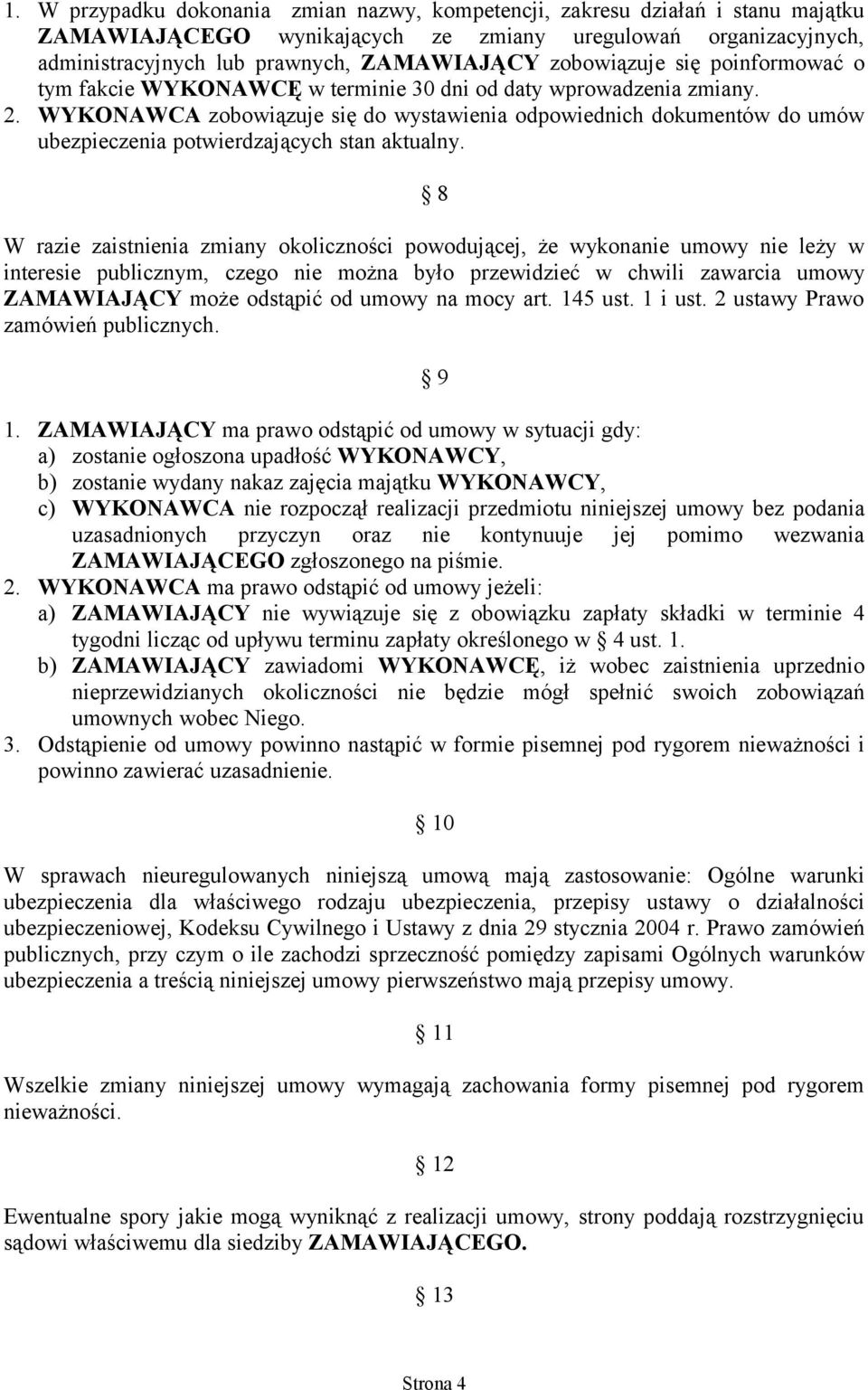 WYKONAWCA zobowiązuje się do wystawienia odpowiednich dokumentów do umów ubezpieczenia potwierdzających stan aktualny.