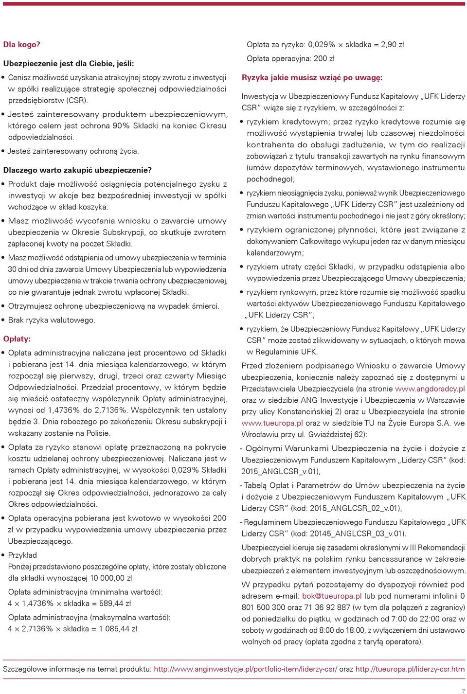 Produkt daje możliwość osiągnięcia potencjalnego zysku z inwestycji w akcje bez bezpośredniej inwestycji w spółki wchodzące w skład koszyka.