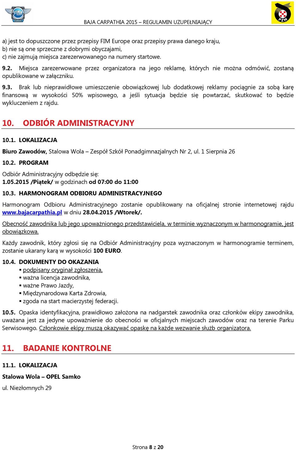 Brak lub nieprawidłowe umieszczenie obowiązkowej lub dodatkowej reklamy pociągnie za sobą karę finansową w wysokości 50% wpisowego, a jeśli sytuacja będzie się powtarzać, skutkować to będzie