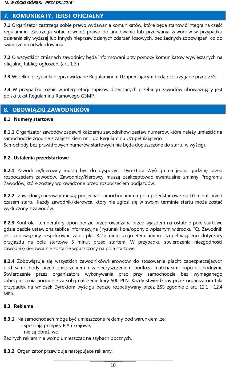 odszkodowania. 7.2 O wszystkich zmianach zawodnicy będą informowani przy pomocy komunikatów wywieszanych na oficjalnej tablicy ogłoszeń. (art. 1.3.) 7.