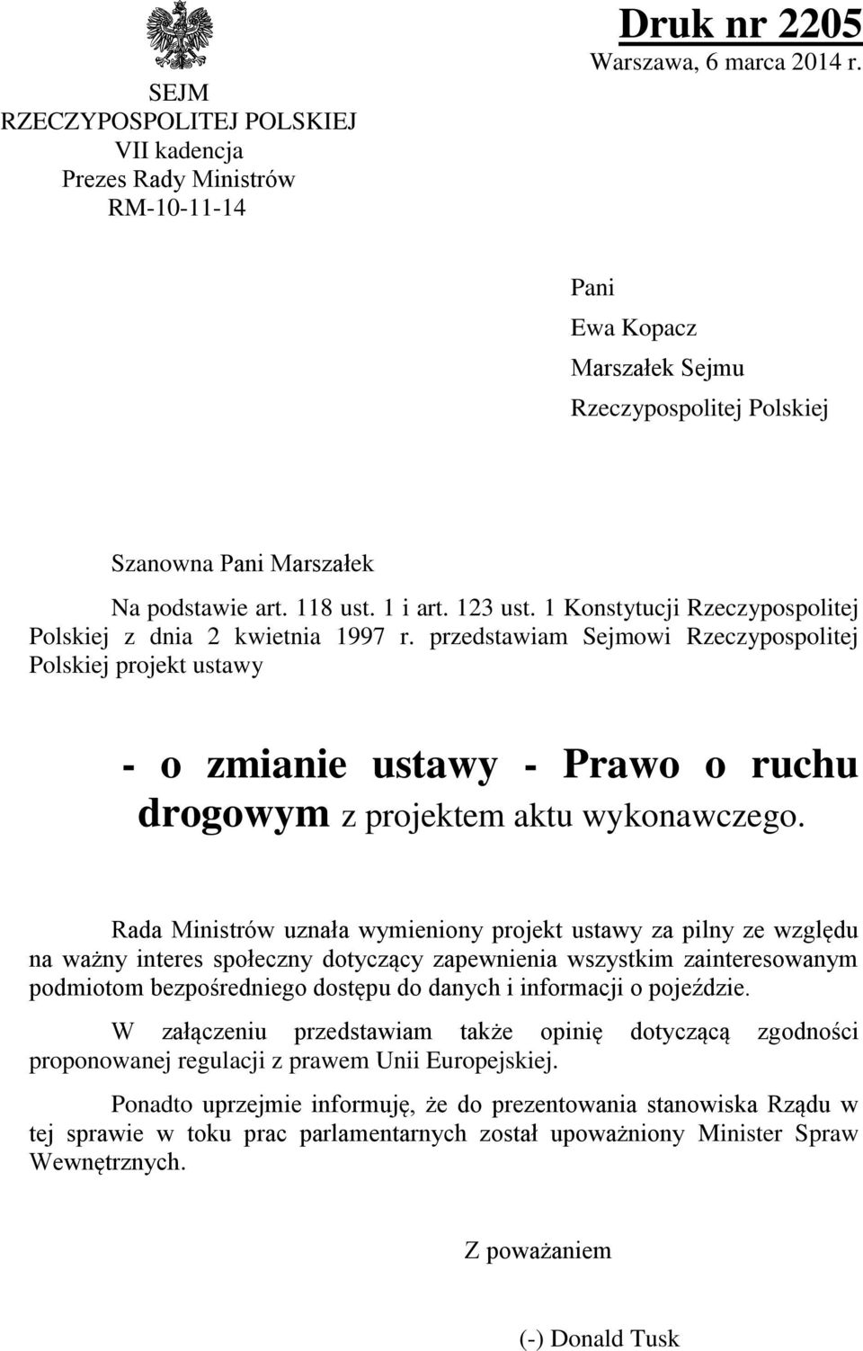 przedstawiam Sejmowi Rzeczypospolitej Polskiej projekt ustawy - o zmianie ustawy - Prawo o ruchu drogowym z projektem aktu wykonawczego.
