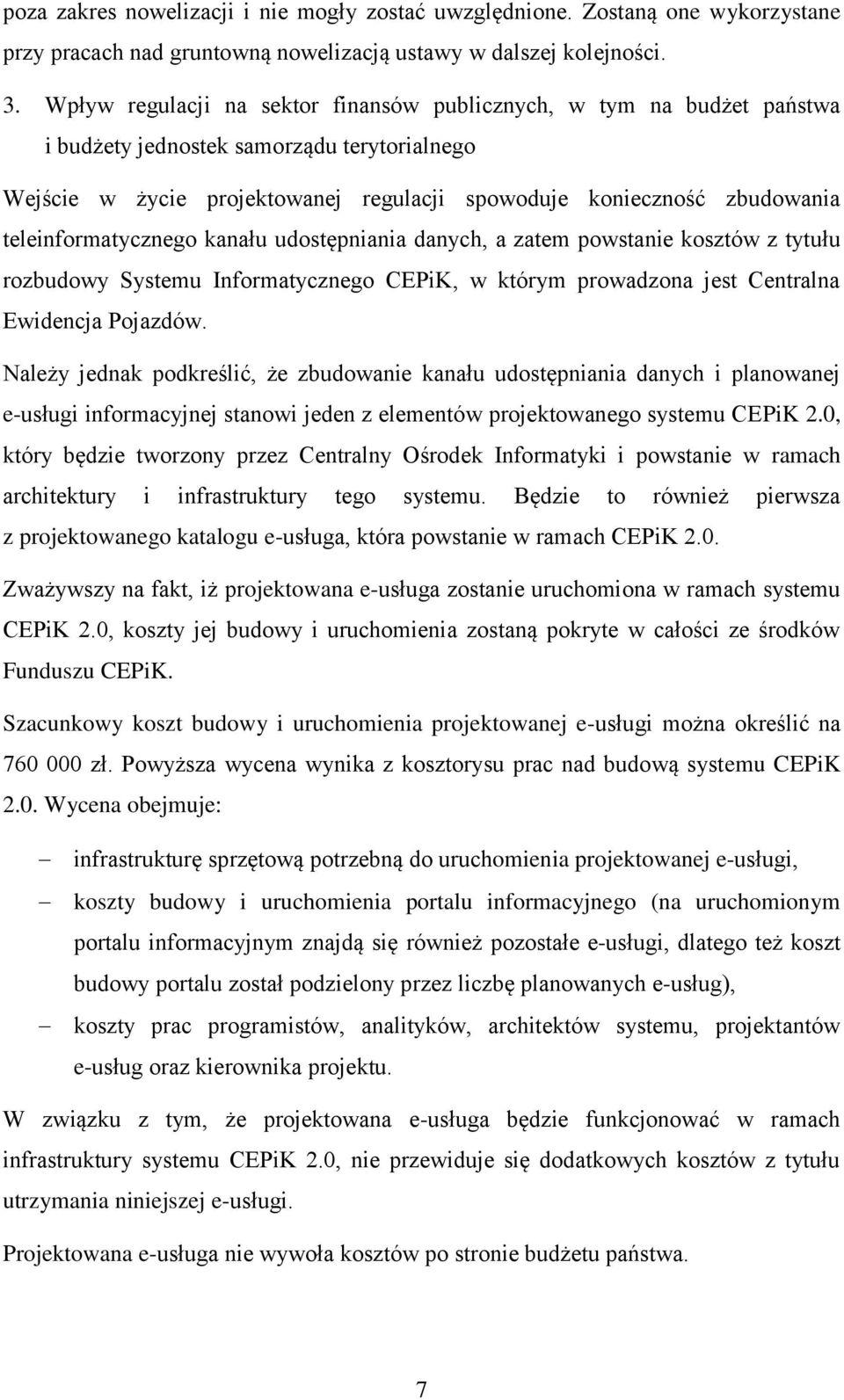 teleinformatycznego kanału udostępniania danych, a zatem powstanie kosztów z tytułu rozbudowy Systemu Informatycznego CEPiK, w którym prowadzona jest Centralna Ewidencja Pojazdów.