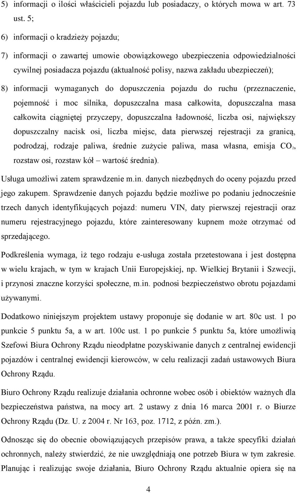 informacji wymaganych do dopuszczenia pojazdu do ruchu (przeznaczenie, pojemność i moc silnika, dopuszczalna masa całkowita, dopuszczalna masa całkowita ciągniętej przyczepy, dopuszczalna ładowność,