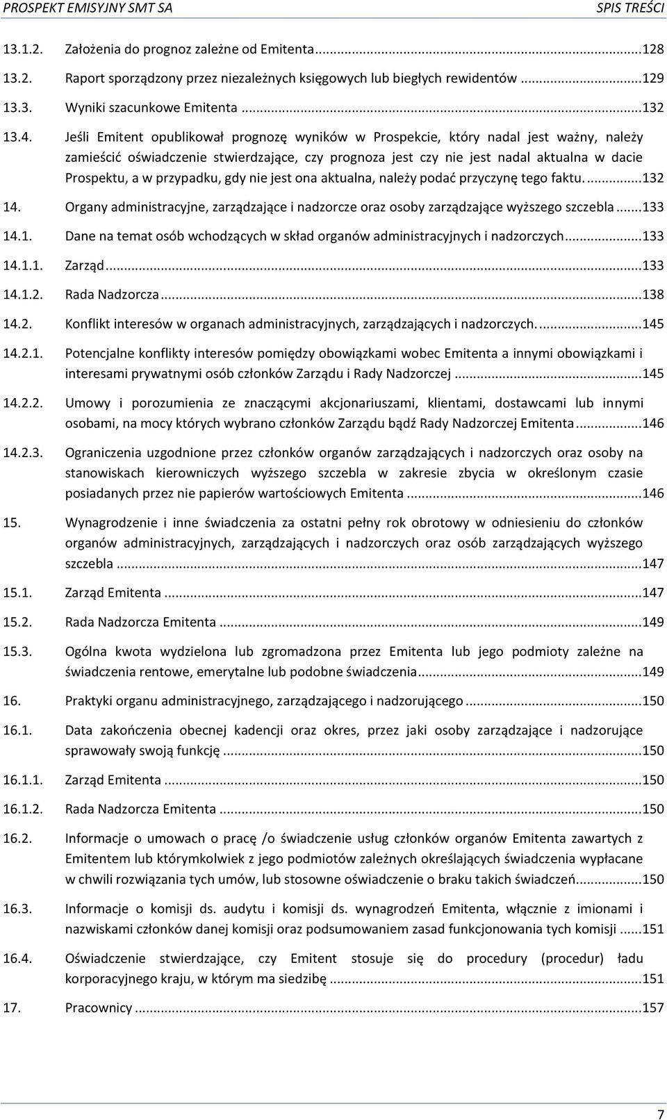 przypadku, gdy nie jest ona aktualna, należy podać przyczynę tego faktu.... 132 14. Organy administracyjne, zarządzające i nadzorcze oraz osoby zarządzające wyższego szczebla... 133 14.1. Dane na temat osób wchodzących w skład organów administracyjnych i nadzorczych.