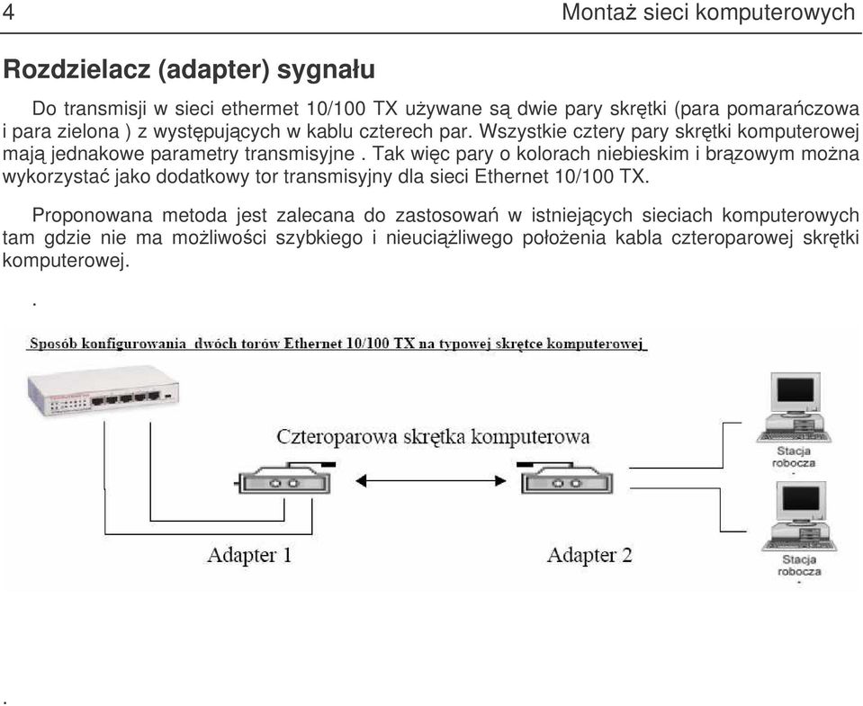 Tak wic pary o kolorach niebieskim i brzowym mona wykorzysta jako dodatkowy tor transmisyjny dla sieci Ethernet 10/100 TX.
