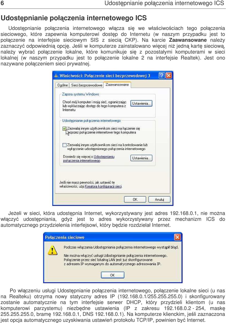 Jeli w komputerze zainstalowano wicej ni jedn kart sieciow, naley wybra połczenie lokalne, które komunikuje si z pozostałymi komputerami w sieci lokalnej (w naszym przypadku jest to połczenie lokalne