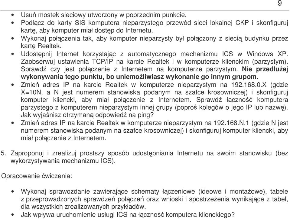 Zaobserwuj ustawienia TCP/IP na karcie Realtek i w komputerze klienckim (parzystym). Sprawd czy jest połczenie z Internetem na komputerze parzystym.
