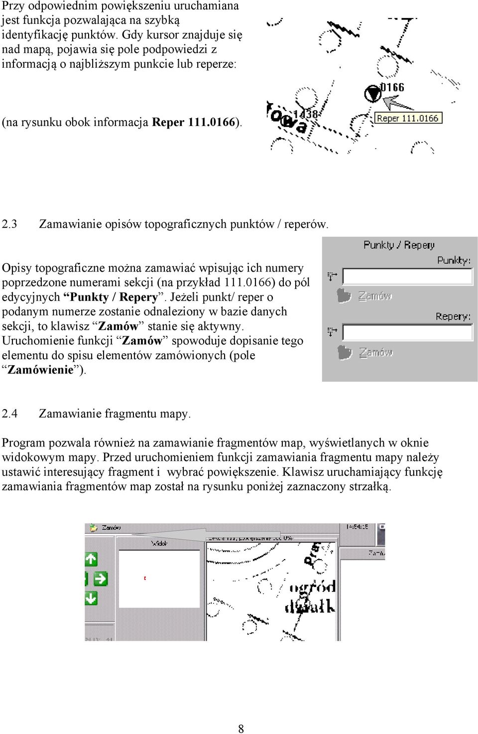 3 Zamawianie opisów topograficznych punktów / reperów. Opisy topograficzne można zamawiać wpisując ich numery poprzedzone numerami sekcji (na przykład 111.0166) do pól edycyjnych Punkty / Repery.