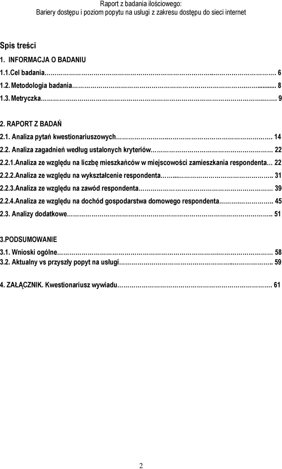 .... 31 2.2.3.Analiza ze względu na zawód respondenta 39 2.2.4.Analiza ze względu na dochód gospodarstwa domowego respondenta... 45 2.3. Analizy dodatkowe.. 51 3.