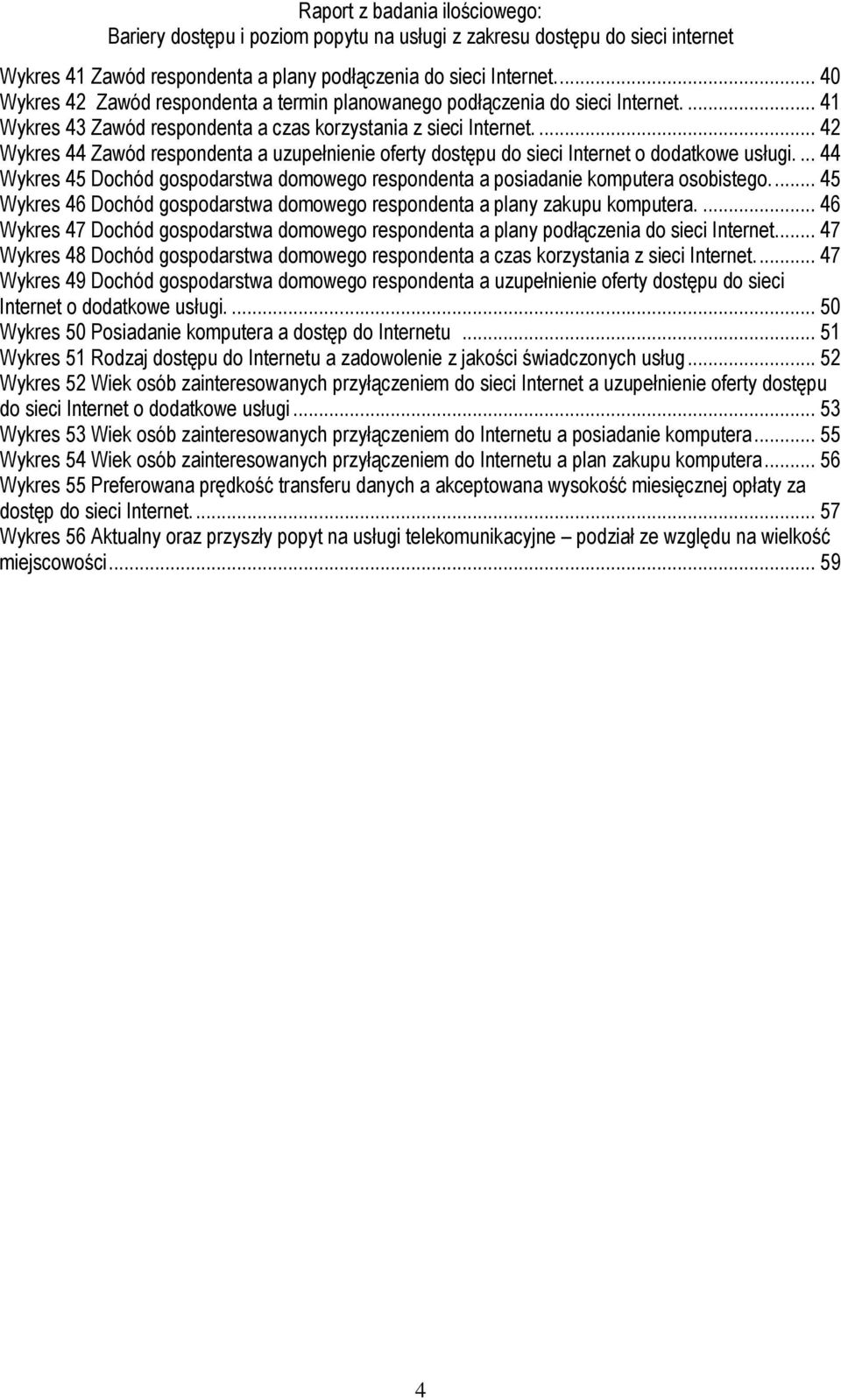 ... 44 Wykres 45 Dochód gospodarstwa domowego respondenta a posiadanie komputera osobistego.... 45 Wykres 46 Dochód gospodarstwa domowego respondenta a plany zakupu komputera.