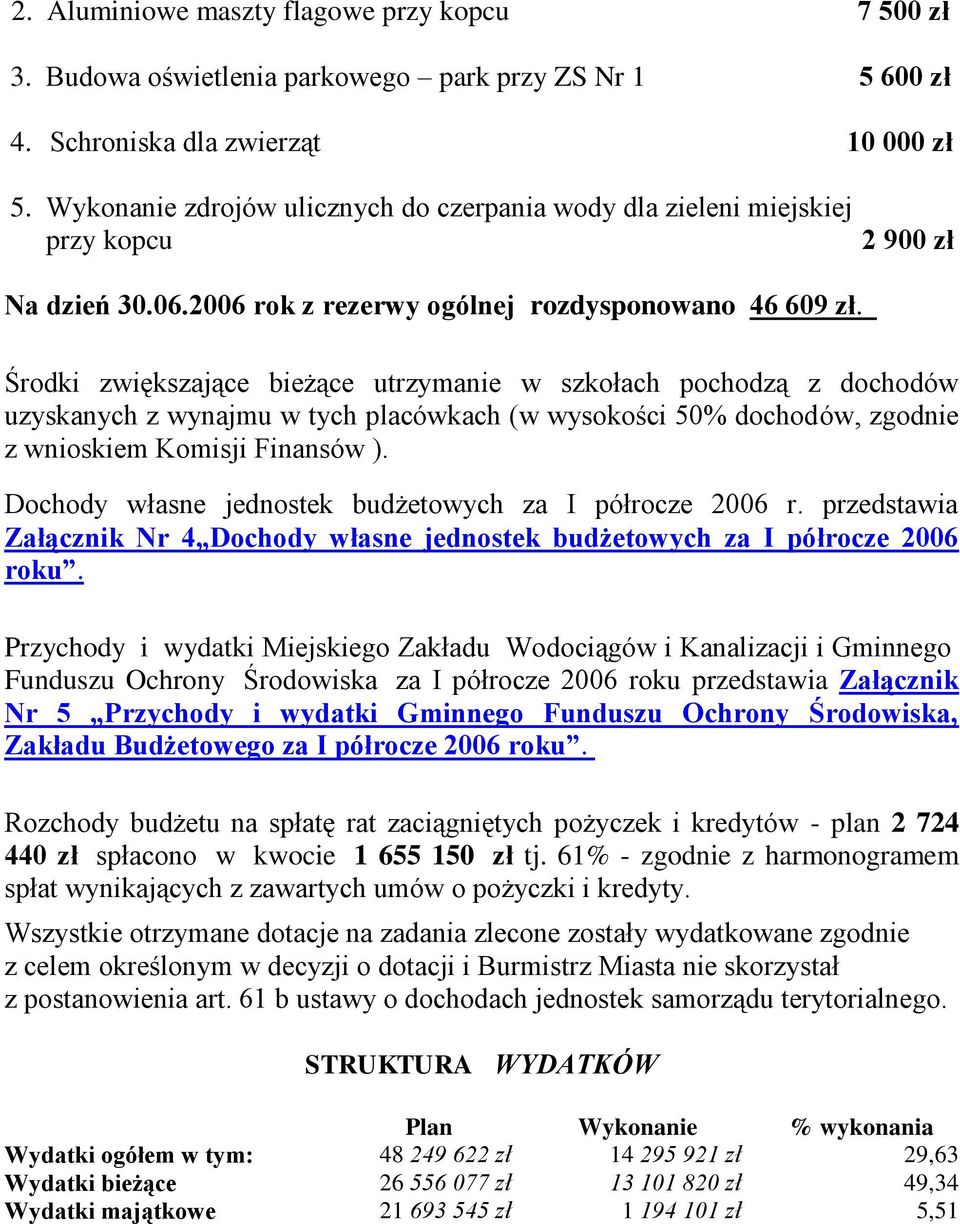 Środki zwiększające bieżące utrzymanie w szkołach pochodzą z dochodów uzyskanych z wynajmu w tych placówkach (w wysokości 50% dochodów, zgodnie z wnioskiem Komisji Finansów ).