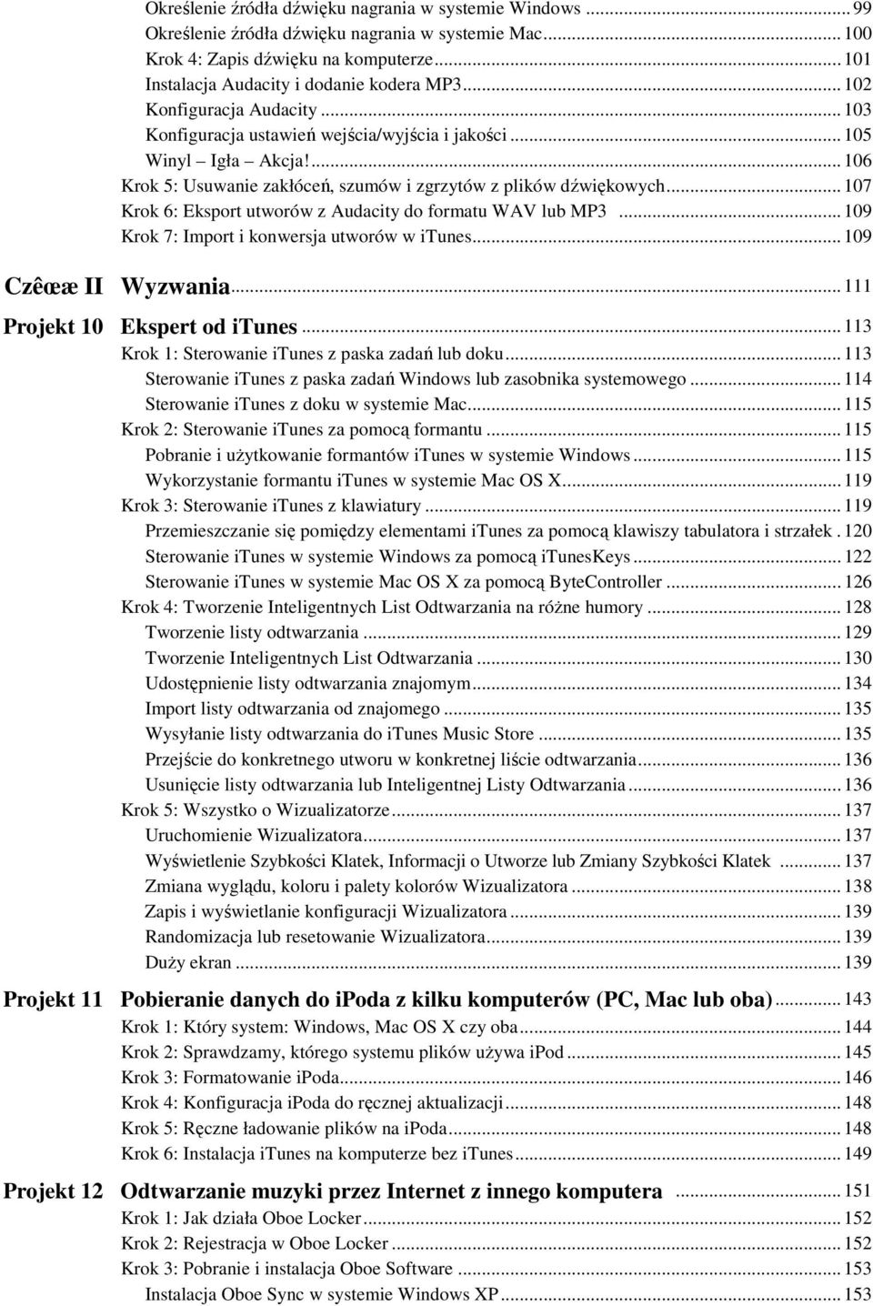 .. 107 Krok 6: Eksport utworów z Audacity do formatu WAV lub MP3... 109 Krok 7: Import i konwersja utworów w itunes... 109 Czêœæ II Wyzwania... 111 Projekt 10 Ekspert od itunes.
