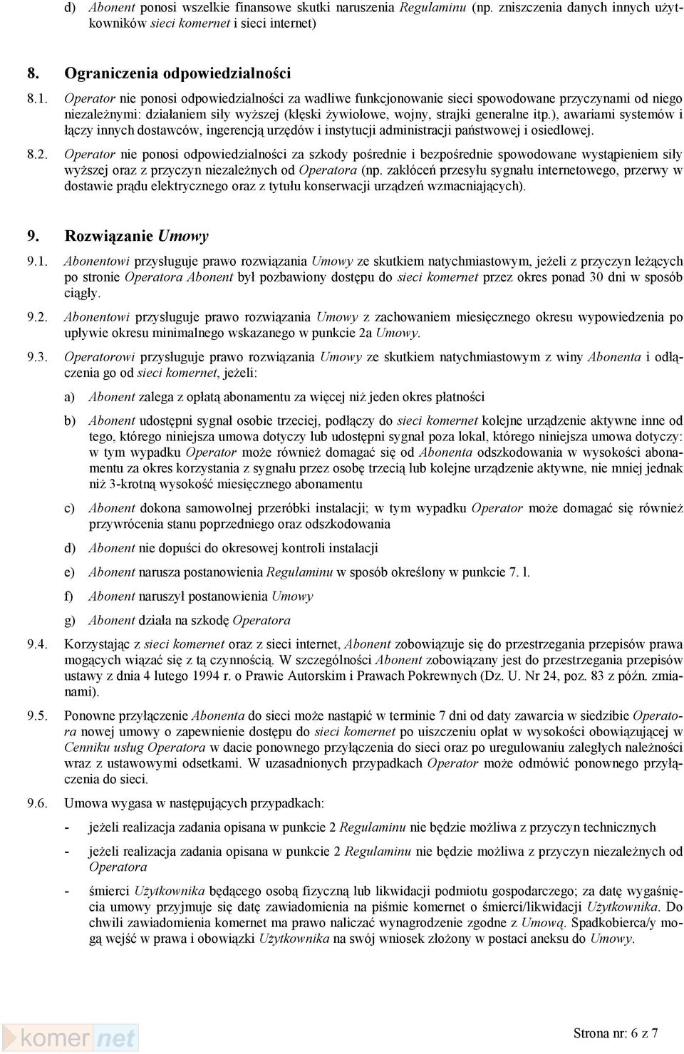 ), awariami systemów i łączy innych dostawców, ingerencją urzędów i instytucji administracji państwowej i osiedlowej. 8.2.