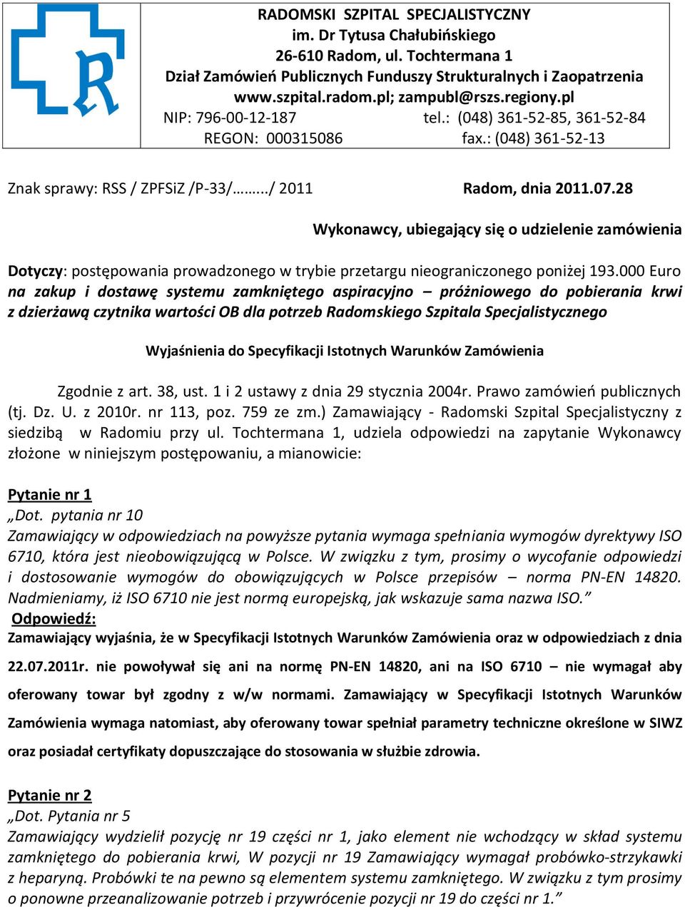 28 Wykonawcy, ubiegający się o udzielenie zamówienia Dotyczy: postępowania prowadzonego w trybie przetargu nieograniczonego poniżej 193.