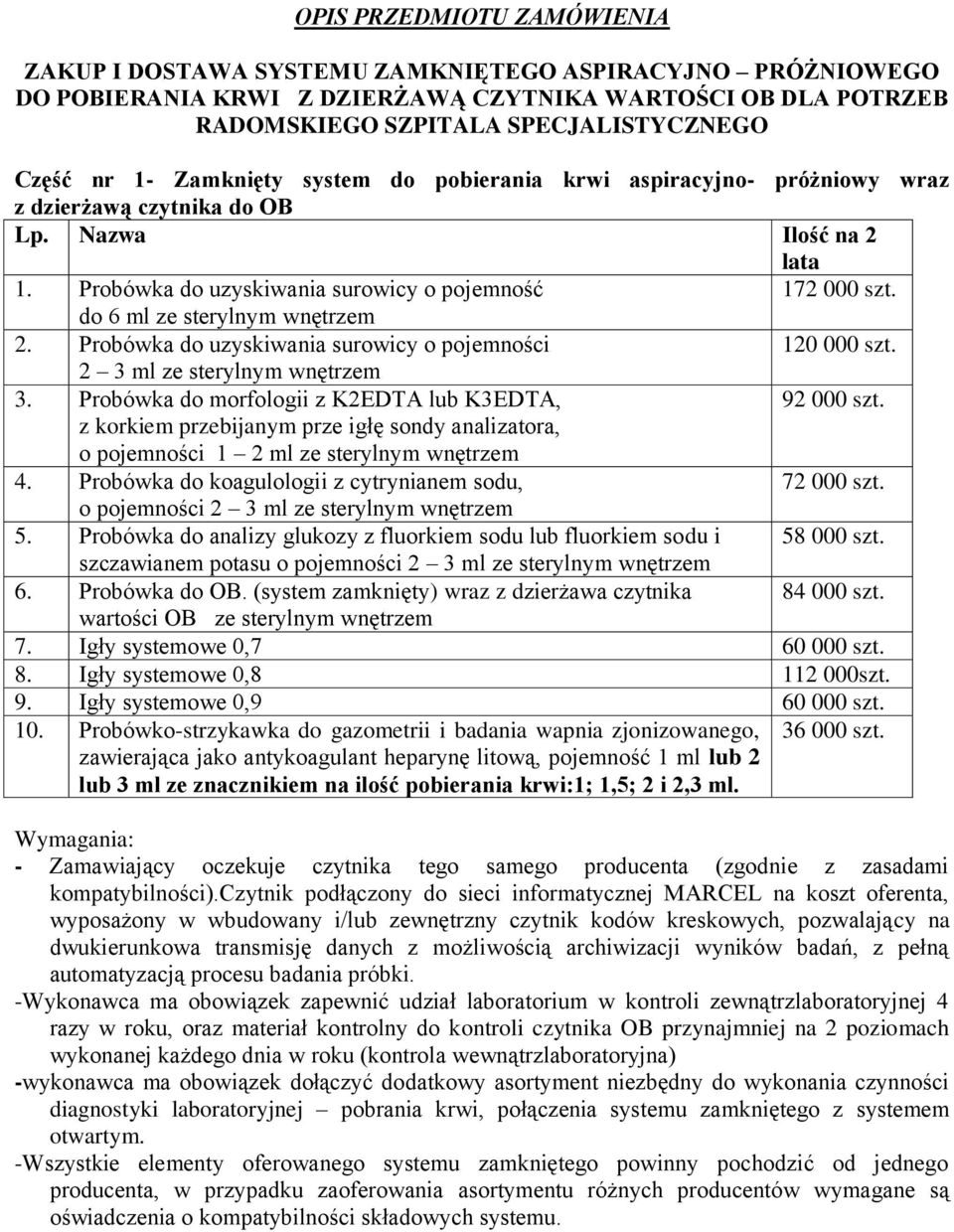 do 6 ml ze sterylnym wnętrzem 2. Probówka do uzyskiwania surowicy o pojemności 120 000 szt. 2 3 ml ze sterylnym wnętrzem 3. Probówka do morfologii z K2EDTA lub K3EDTA, 92 000 szt.