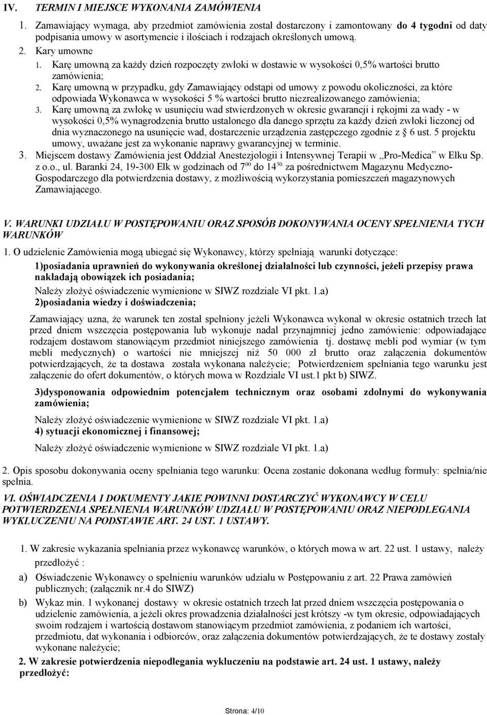 Karę umowną za każdy dzień rozpoczęty zwłoki w dostawie w wysokości 0,5% wartości brutto zamówienia; 2.