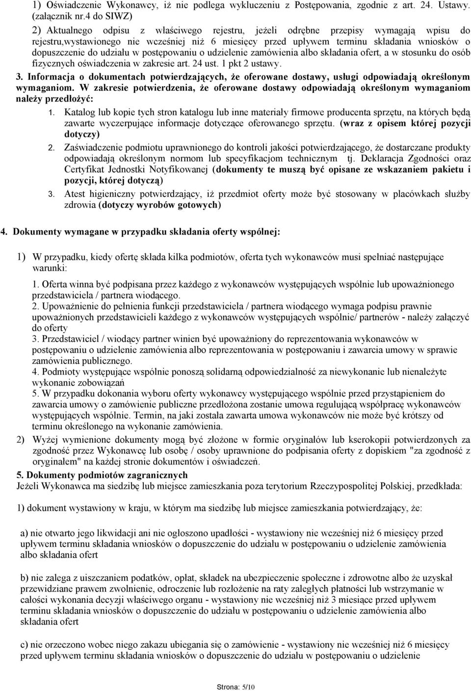 dopuszczenie do udziału w postępowaniu o udzielenie zamówienia albo składania ofert, a w stosunku do osób fizycznych oświadczenia w zakresie art. 24 ust. 1 pkt 2 ustawy. 3.