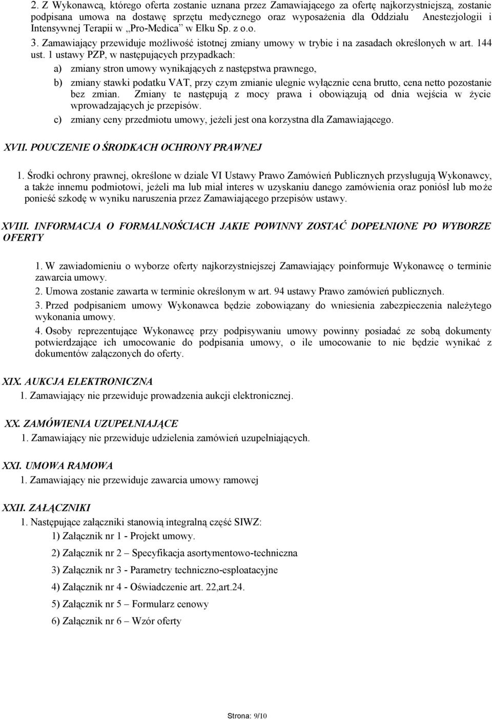 1 ustawy PZP, w następujących przypadkach: a) zmiany stron umowy wynikających z następstwa prawnego, b) zmiany stawki podatku VAT, przy czym zmianie ulegnie wyłącznie cena brutto, cena netto