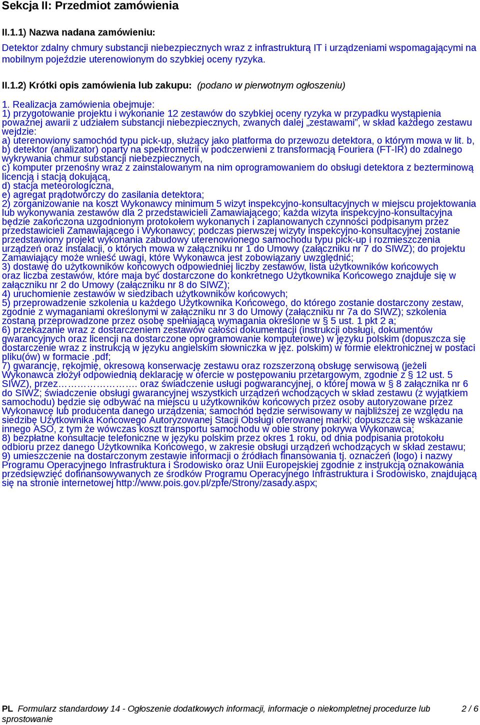 Realizacja zamówienia obejmuje: 1) przygotowanie projektu i wykonanie 12 zestawów do szybkiej oceny ryzyka w przypadku wystąpienia poważnej awarii z udziałem substancji niebezpiecznych, zwanych dalej