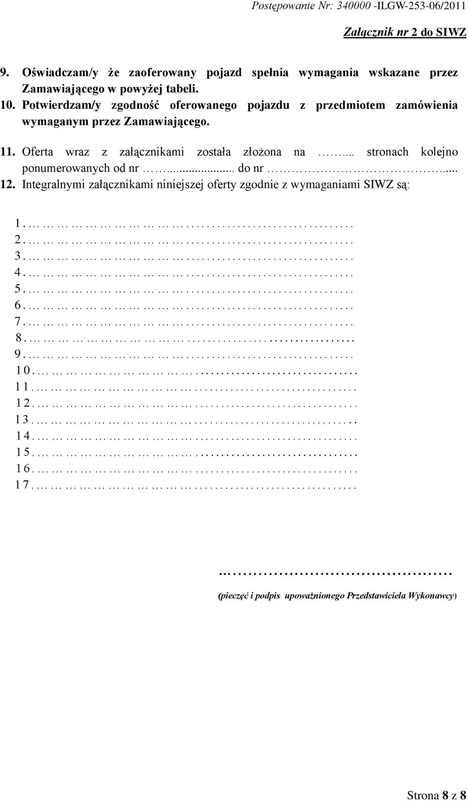 .. 12. Integralnymi załącznikami niniejszej oferty zgodnie z wymaganiami SIWZ są: 1.................................. 2.................................. 3.................................. 4.................................. 5.