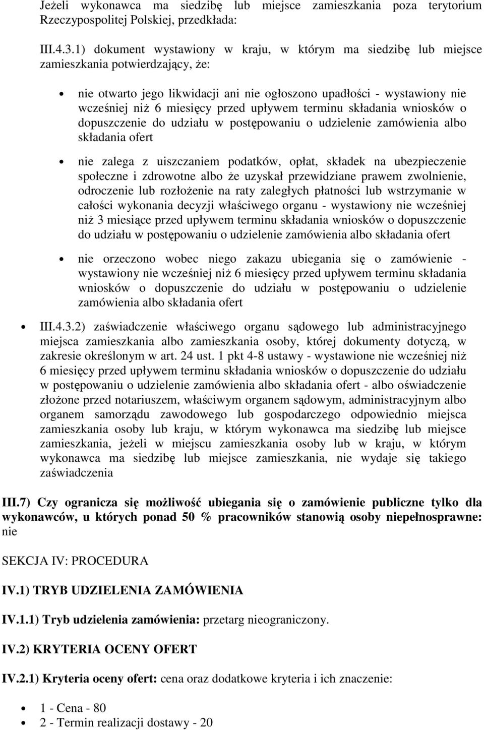 przed upływem terminu składania wniosków o dopuszczenie do udziału w postępowaniu o udzielenie zamówienia albo składania ofert nie zalega z uiszczaniem podatków, opłat, składek na ubezpieczenie