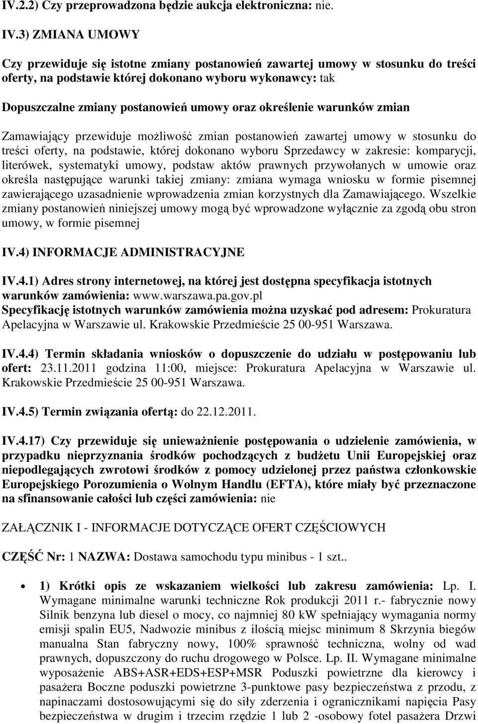 określenie warunków zmian Zamawiający przewiduje możliwość zmian postanowień zawartej umowy w stosunku do treści oferty, na podstawie, której dokonano wyboru Sprzedawcy w zakresie: komparycji,