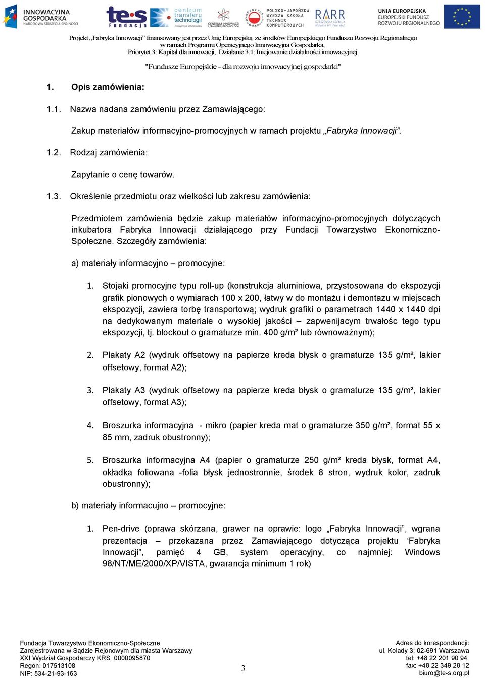 Fundacji Towarzystwo Ekonomiczno- Społeczne. Szczegóły zamówienia: a) materiały informacyjno promocyjne: 1.