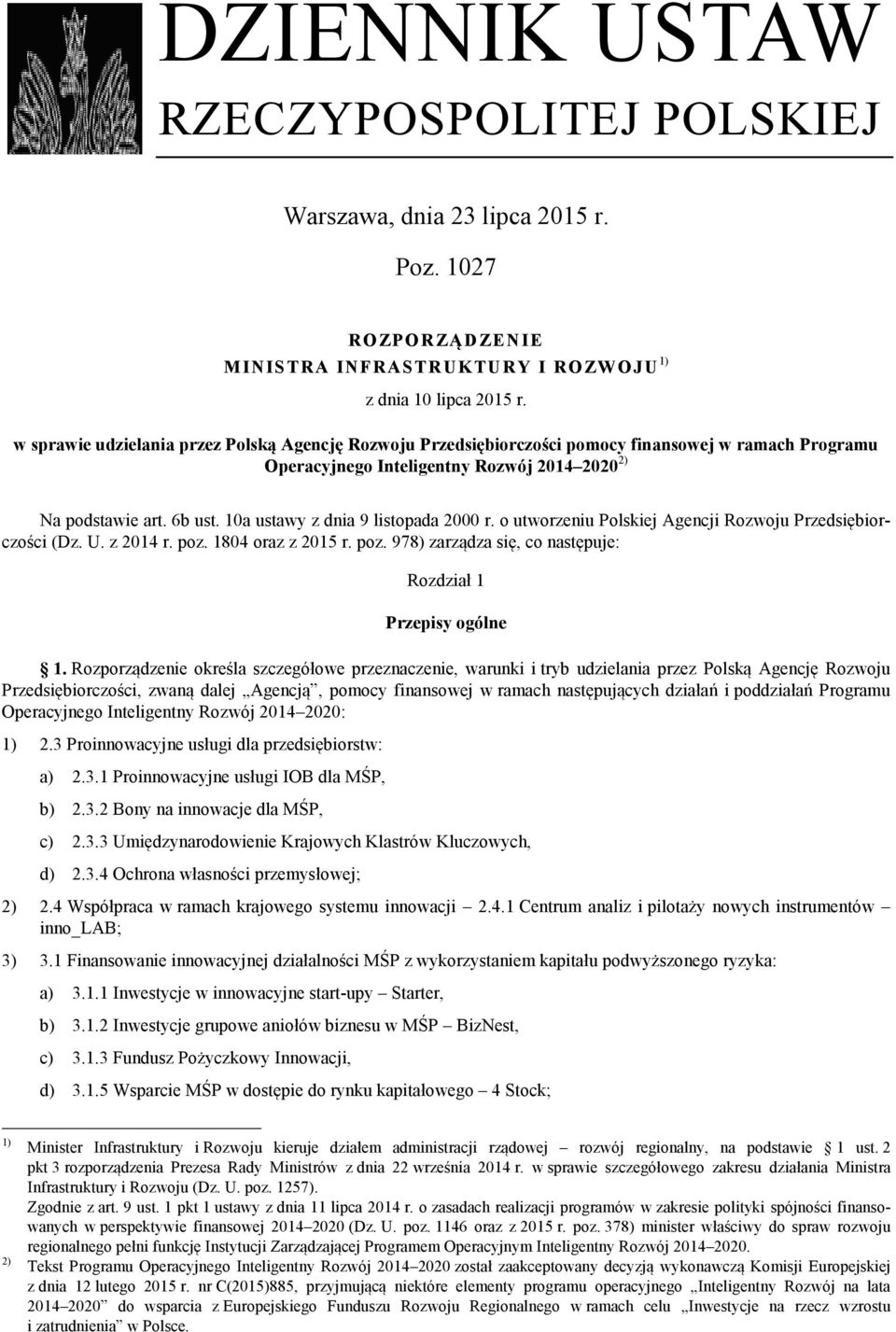 10a ustawy z dnia 9 listopada 2000 r. o utworzeniu Polskiej Agencji Rozwoju Przedsiębiorczości (Dz. U. z 2014 r. poz. 1804 oraz z 2015 r. poz. 978) zarządza się, co następuje: Rozdział 1 Przepisy ogólne 1.