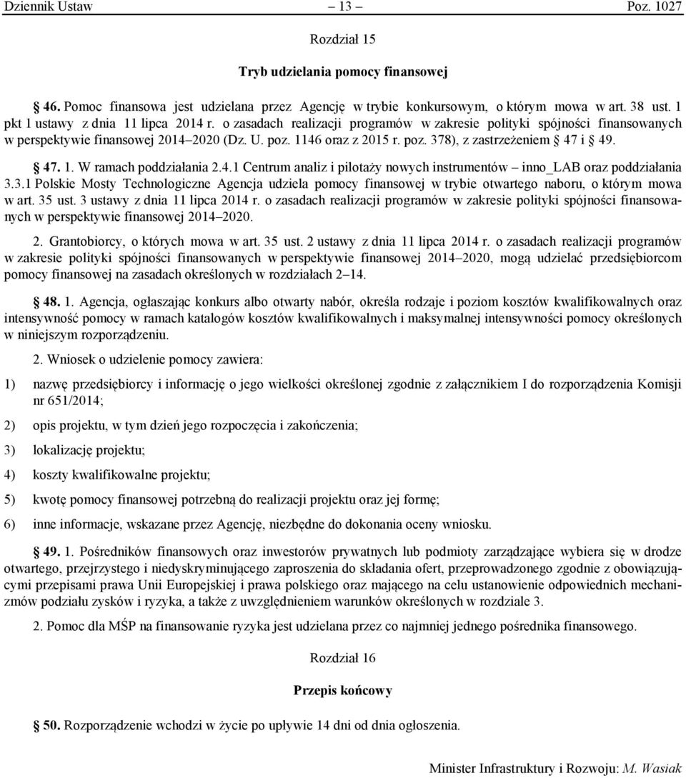 47. 1. W ramach poddziałania 2.4.1 Centrum analiz i pilotaży nowych instrumentów inno_lab oraz poddziałania 3.