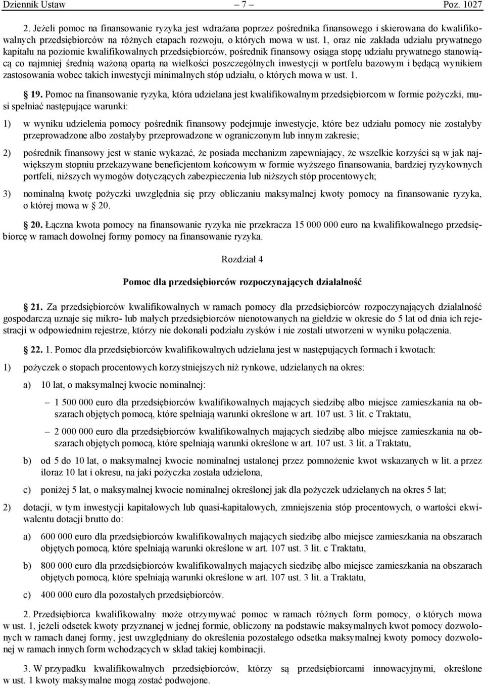 1, oraz nie zakłada udziału prywatnego kapitału na poziomie kwalifikowalnych przedsiębiorców, pośrednik finansowy osiąga stopę udziału prywatnego stanowiącą co najmniej średnią ważoną opartą na