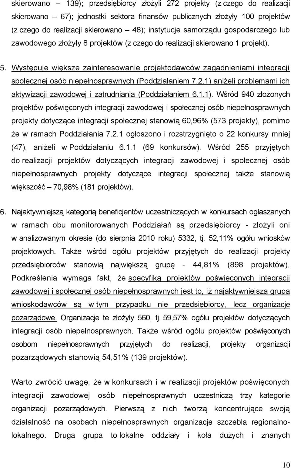 Występuje większe zainteresowanie projektodawców zagadnieniami integracji społecznej osób niepełnosprawnych (Poddziałaniem 7.2.