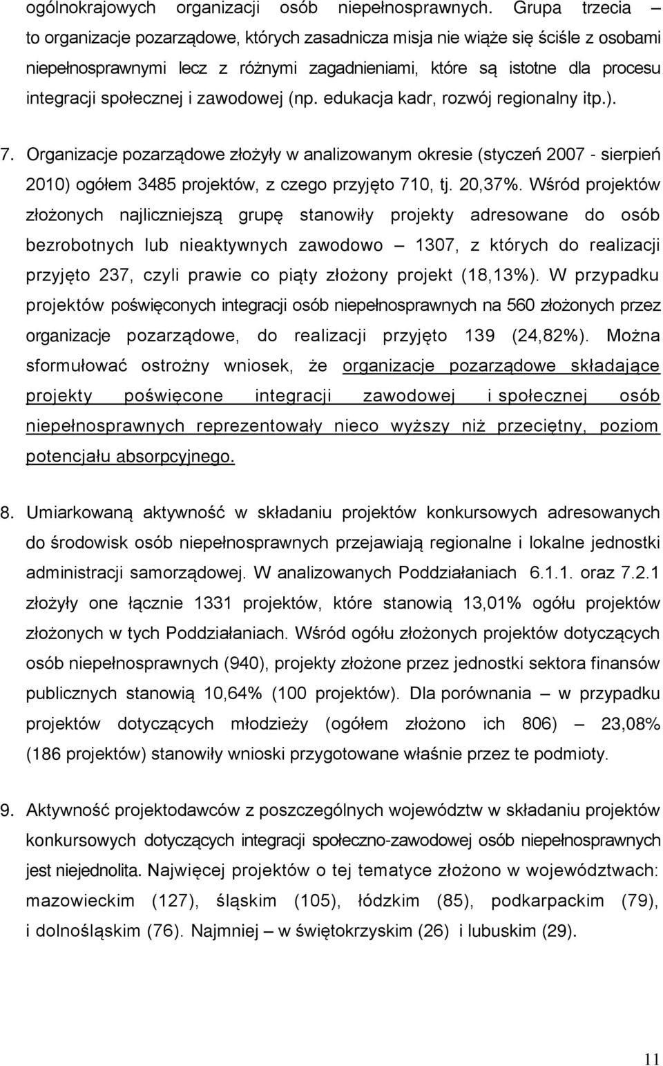 zawodowej (np. edukacja kadr, rozwój regionalny itp.). 7. Organizacje pozarządowe złożyły w analizowanym okresie (styczeń 2007 - sierpień 2010) ogółem 3485 projektów, z czego przyjęto 710, tj. 20,37%.