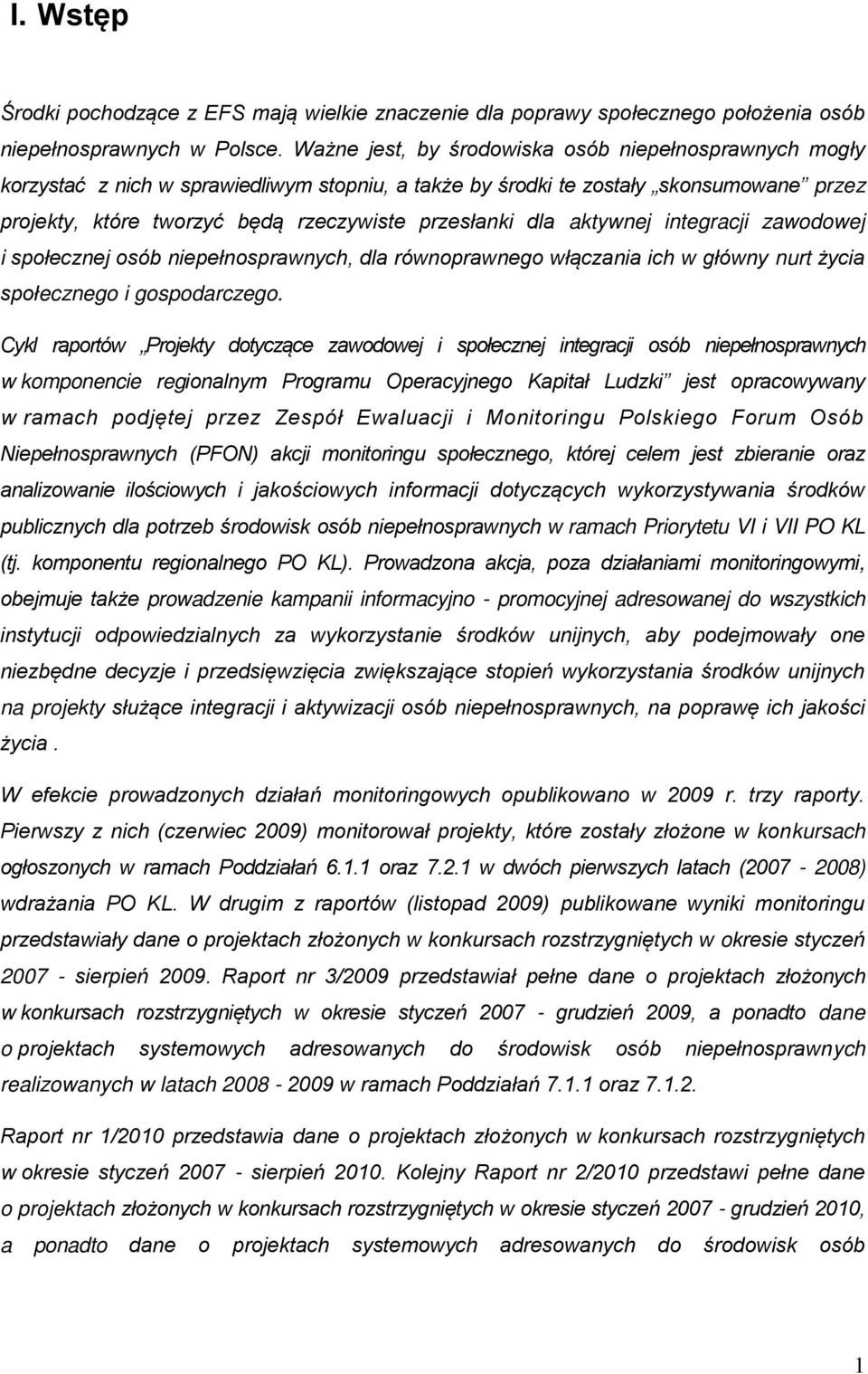 dla aktywnej integracji zawodowej i społecznej osób niepełnosprawnych, dla równoprawnego włączania ich w główny nurt społecznego i gospodarczego.