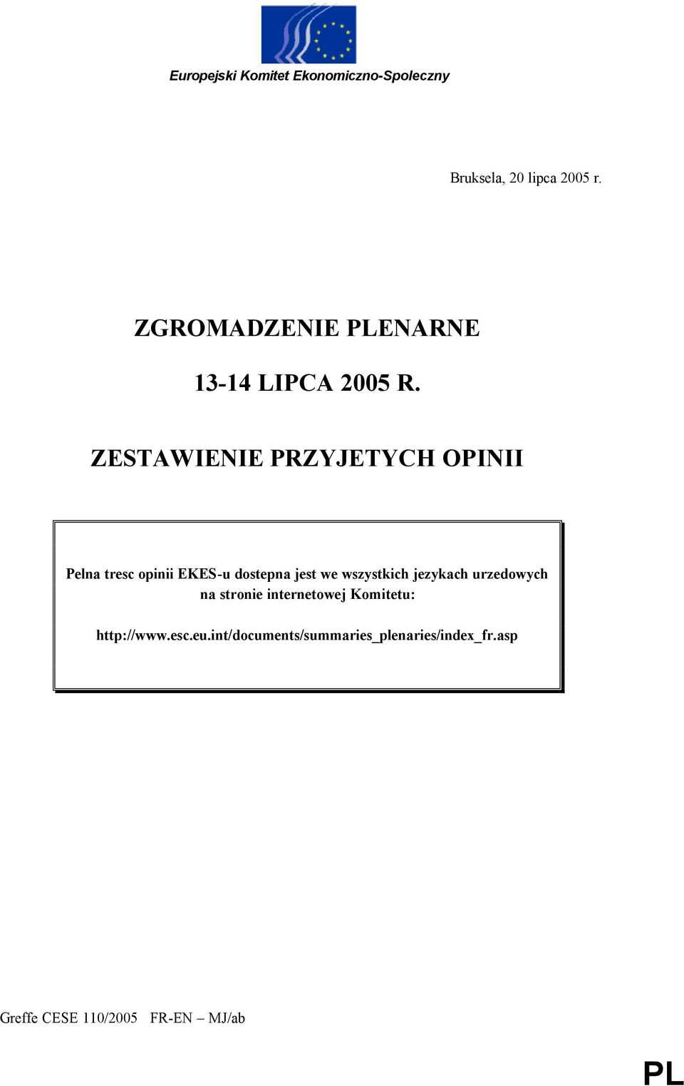ZESTAWIENIE PRZYJETYCH OPINII Pelna tresc opinii EKES-u dostepna jest we wszystkich