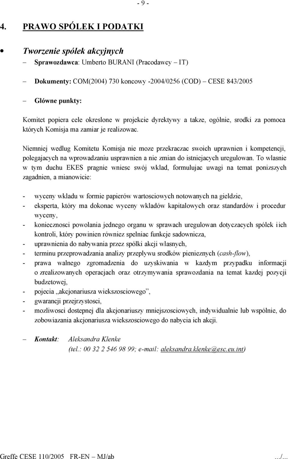 projekcie dyrektywy a takze, ogólnie, srodki za pomoca których Komisja ma zamiar je realizowac.