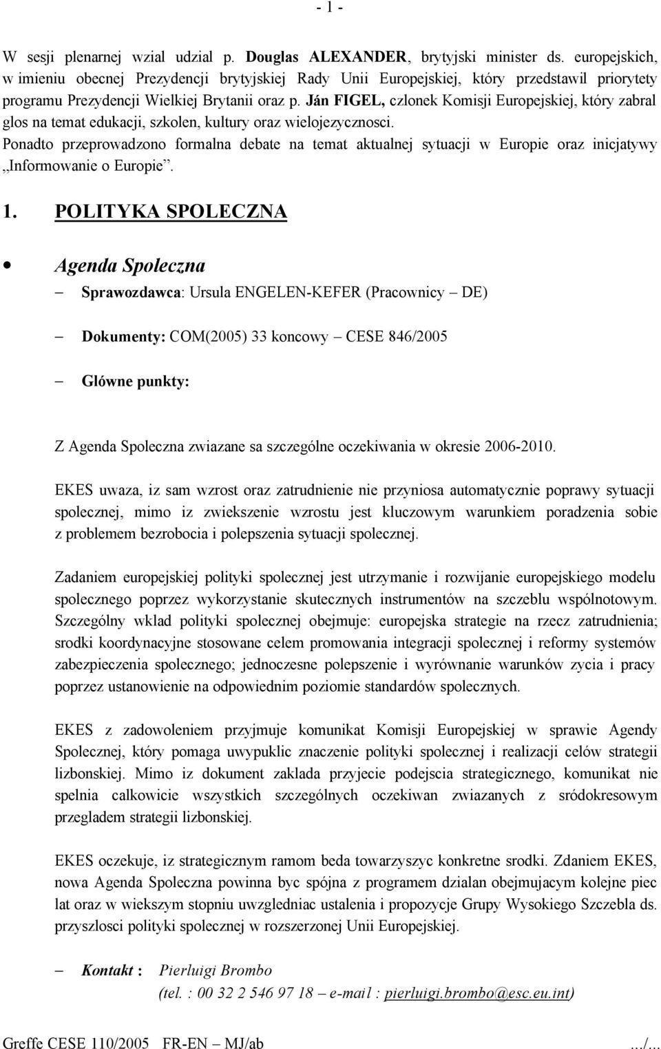 Ján FIGEL, czlonek Komisji Europejskiej, który zabral glos na temat edukacji, szkolen, kultury oraz wielojezycznosci.