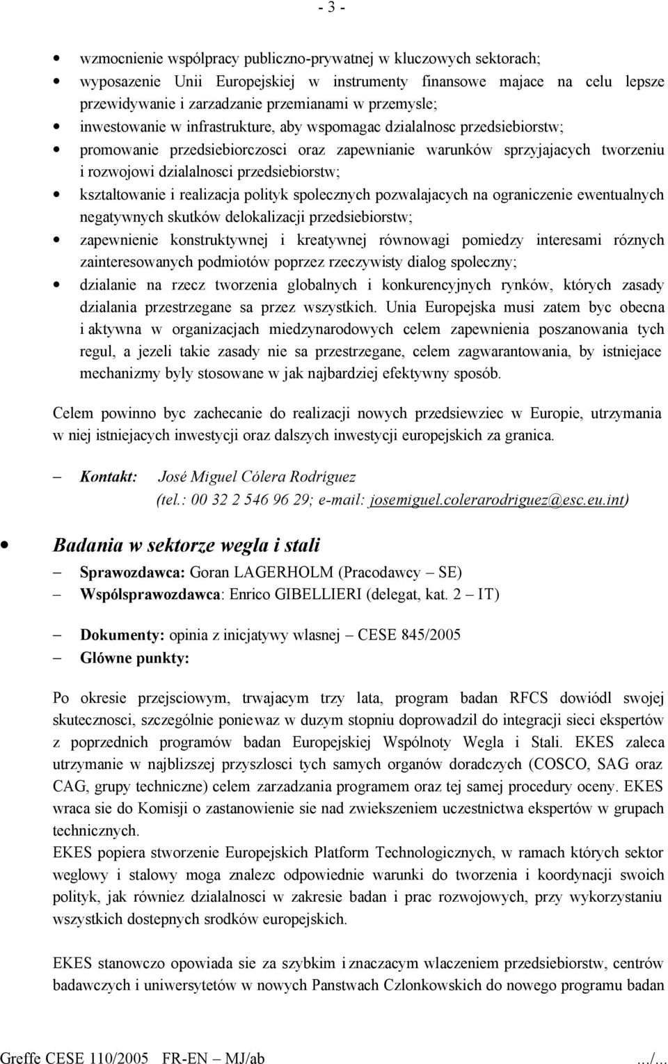 przedsiebiorstw; ksztaltowanie i realizacja polityk spolecznych pozwalajacych na ograniczenie ewentualnych negatywnych skutków delokalizacji przedsiebiorstw; zapewnienie konstruktywnej i kreatywnej