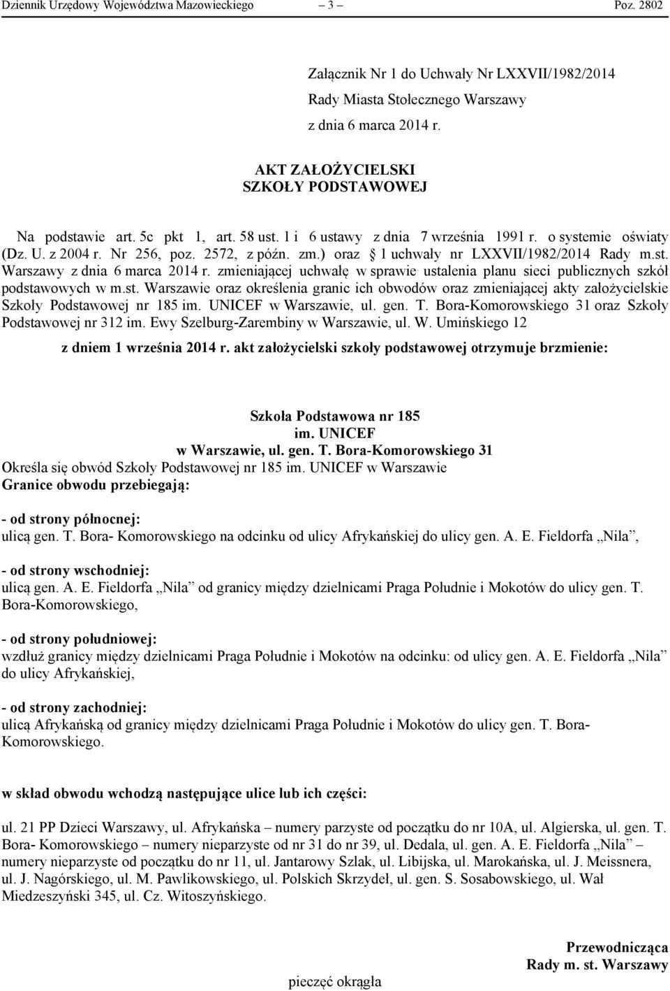 ) oraz 1 uchwały nr LXXVII/1982/2014 Rady m.st. Warszawy z dnia 6 marca 2014 r. zmieniającej uchwałę w sprawie ustalenia planu sieci publicznych szkół podstawowych w m.st. Warszawie oraz określenia granic ich obwodów oraz zmieniającej akty założycielskie Szkoły Podstawowej nr 185 im.