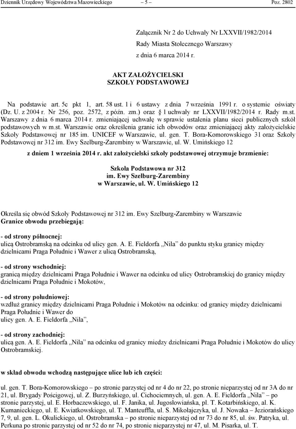 ) oraz 1 uchwały nr LXXVII/1982/2014 r. Rady m.st. Warszawy z dnia 6 marca 2014 r. zmieniającej uchwałę w sprawie ustalenia planu sieci publicznych szkół podstawowych w m.st. Warszawie oraz określenia granic ich obwodów oraz zmieniającej akty założycielskie Szkoły Podstawowej nr 185 im.