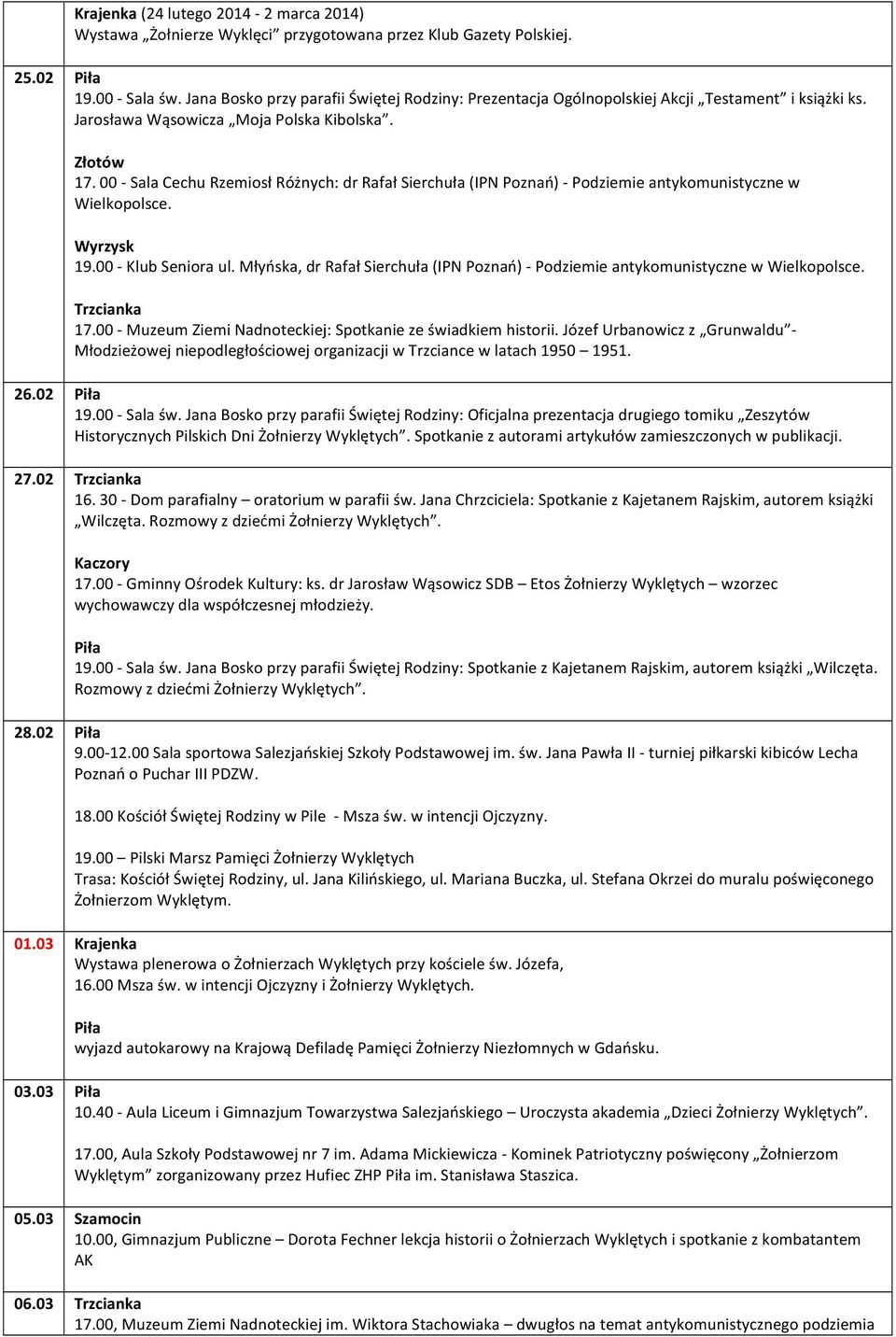 00 - Sala Cechu Rzemiosł Różnych: dr Rafał Sierchuła (IPN Poznań) - Podziemie antykomunistyczne w Wielkopolsce. Wyrzysk 19.00 - Klub Seniora ul.