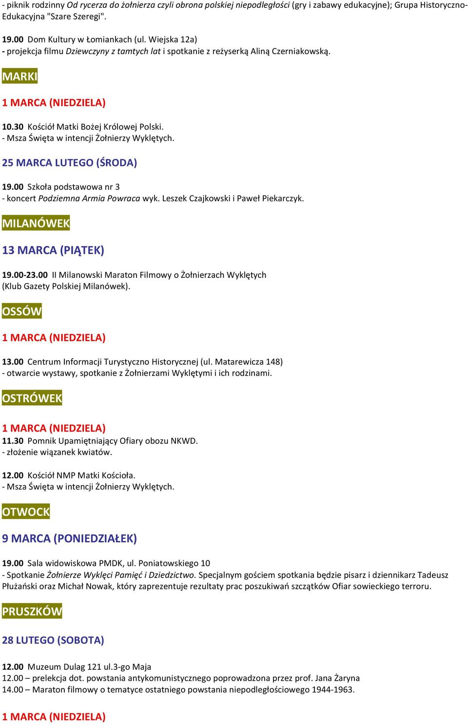 25 MARCA LUTEGO (ŚRODA) 19.00 Szkoła podstawowa nr 3 - koncert Podziemna Armia Powraca wyk. Leszek Czajkowski i Paweł Piekarczyk. MILANÓWEK 13 MARCA (PIĄTEK) 19.00-23.