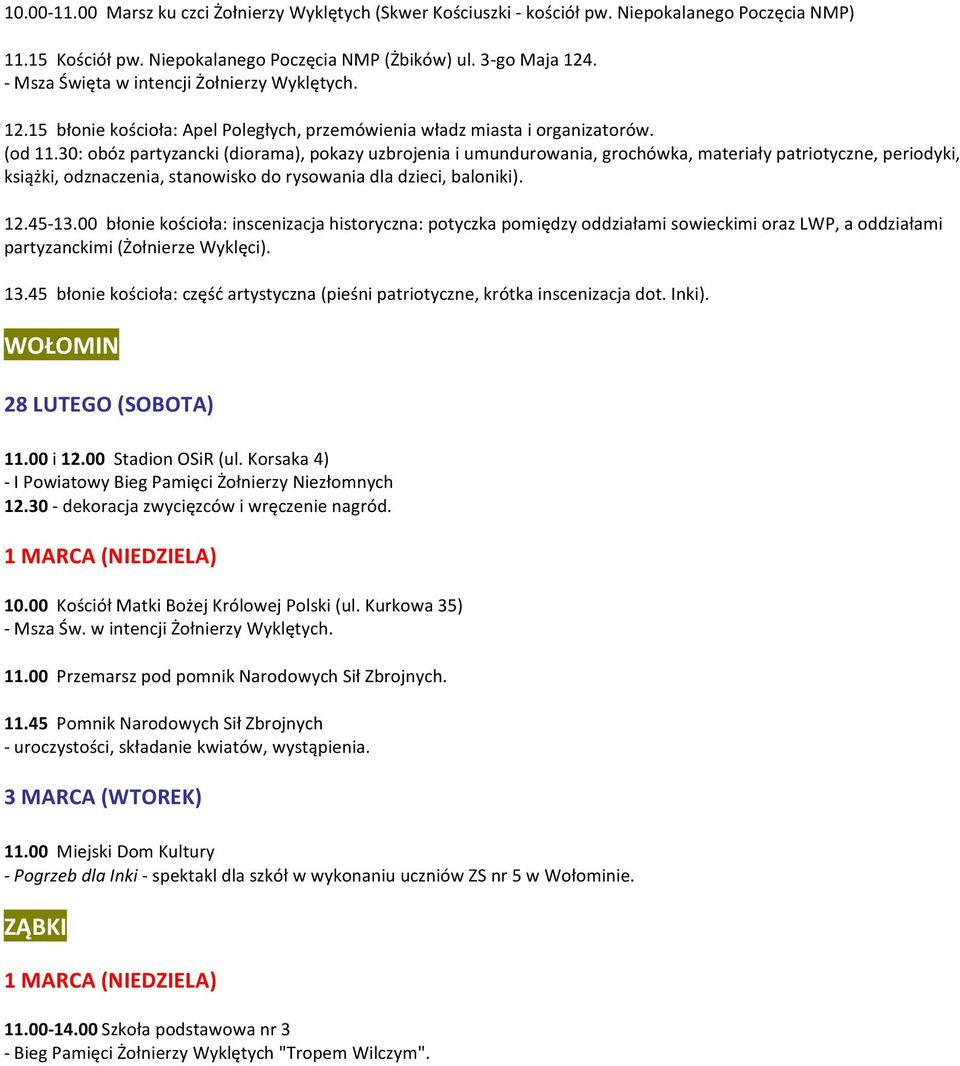 30: obóz partyzancki (diorama), pokazy uzbrojenia i umundurowania, grochówka, materiały patriotyczne, periodyki, książki, odznaczenia, stanowisko do rysowania dla dzieci, baloniki). 12.45-13.