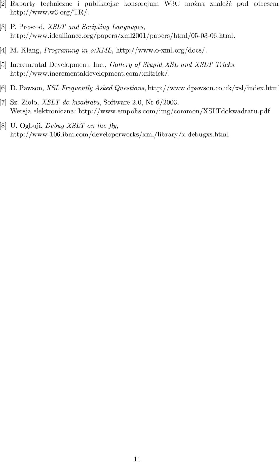 , Gallery of Stupid XSL and XSLT Tricks, http://www.incrementaldevelopment.com/xsltrick/. [6] D. Pawson, XSL Frequently Asked Questions, http://www.dpawson.co.uk/xsl/index.