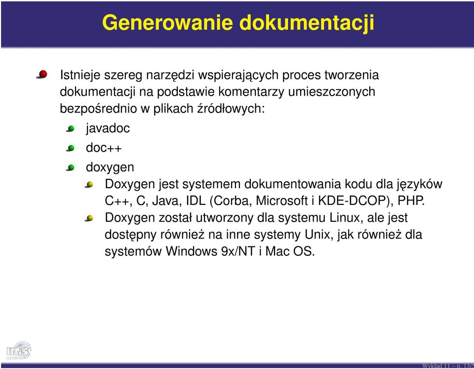 komentarzy umieszczonych bezpośrednio w plikach źródłowych: javadoc doc++ doxygen Doxygen jest systemem