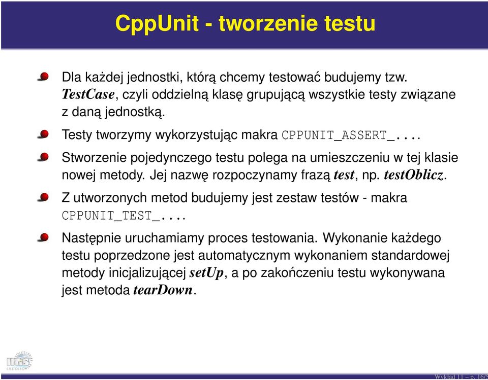 .. Stworzenie pojedynczego testu polega na umieszczeniu w tej klasie nowej metody. Jej nazwę rozpoczynamy fraz a test, np. testoblicz.