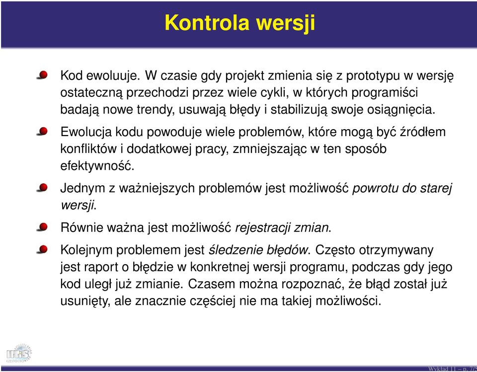 Ewolucja kodu powoduje wiele problemów, które moga być źródłem konfliktów i dodatkowej pracy, zmniejszajac w ten sposób efektywność.